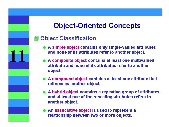 Object-Oriented Concepts 4 Object Classification 11 u A simple object contains only single-valued attributes