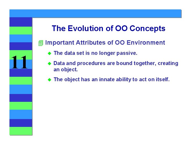 The Evolution of OO Concepts 4 Important Attributes of OO Environment 11 u The