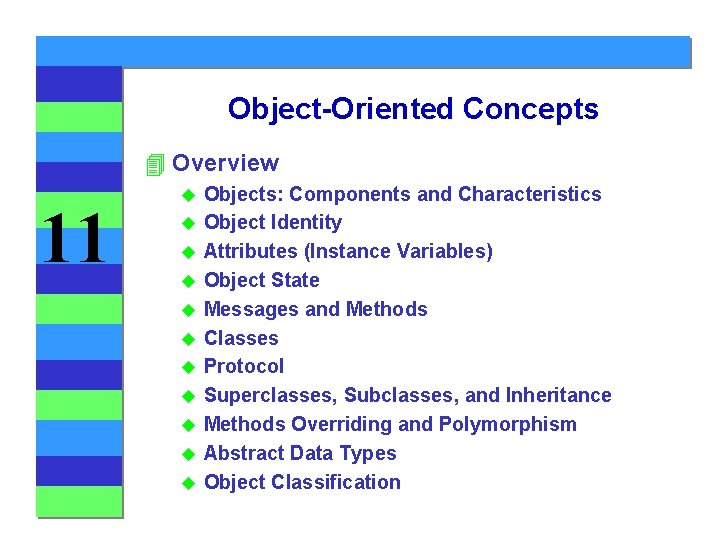 Object-Oriented Concepts 4 Overview 11 u u u Objects: Components and Characteristics Object Identity