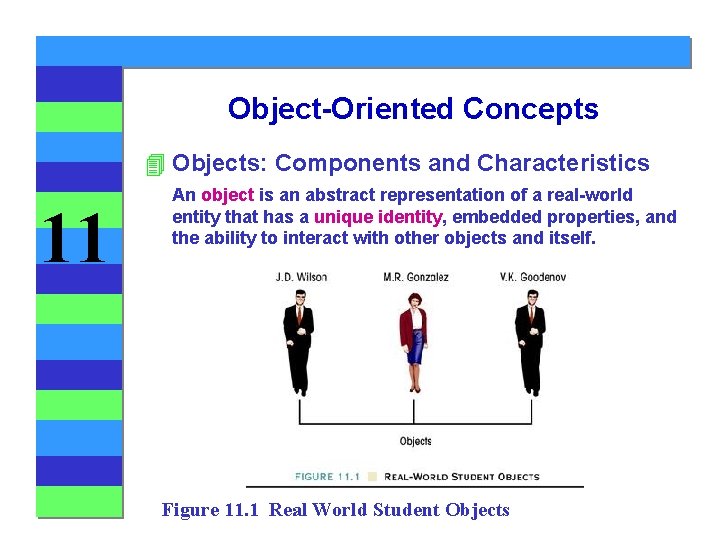 Object-Oriented Concepts 4 Objects: Components and Characteristics 11 An object is an abstract representation