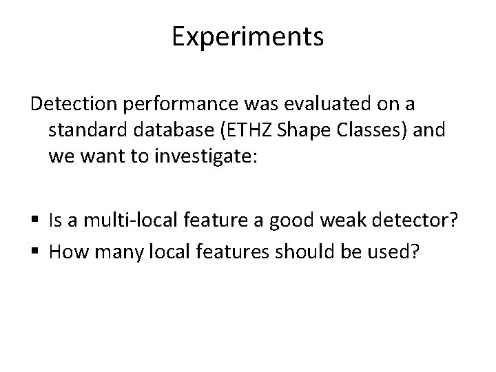 Experiments Detection performance was evaluated on a standard database (ETHZ Shape Classes) and we