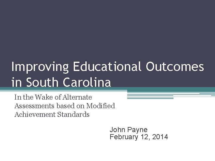 Improving Educational Outcomes in South Carolina In the Wake of Alternate Assessments based on