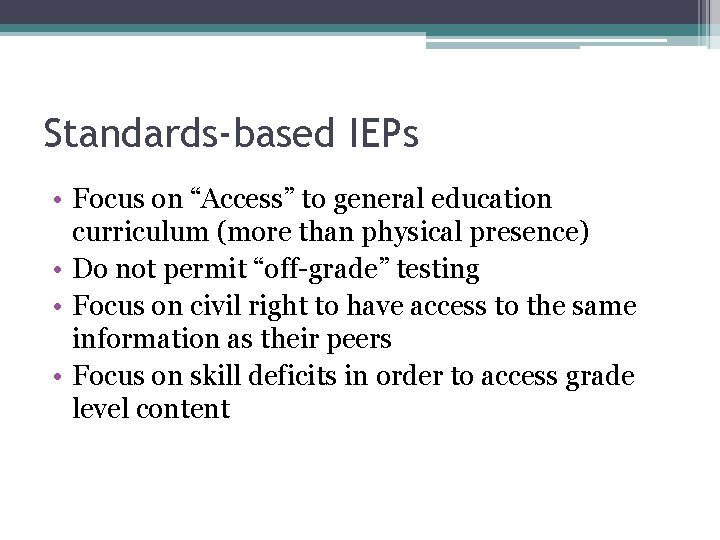 Standards-based IEPs • Focus on “Access” to general education curriculum (more than physical presence)