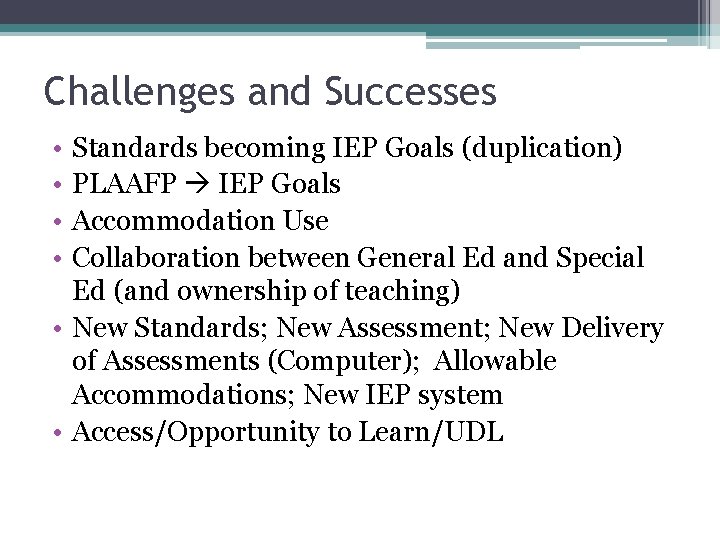 Challenges and Successes • • Standards becoming IEP Goals (duplication) PLAAFP IEP Goals Accommodation