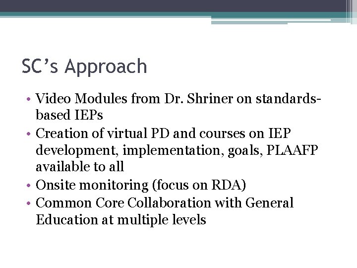 SC’s Approach • Video Modules from Dr. Shriner on standardsbased IEPs • Creation of