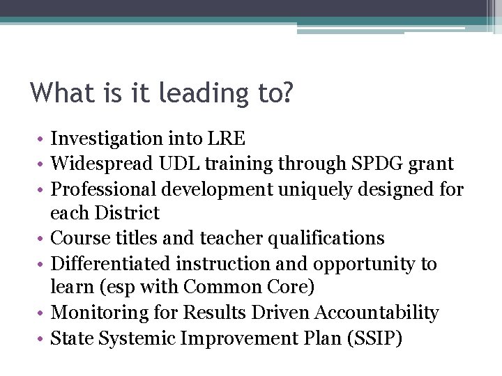 What is it leading to? • Investigation into LRE • Widespread UDL training through