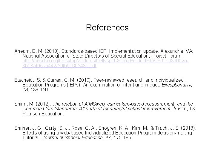 References Ahearn, E. M. (2010). Standards-based IEP: Implementation update. Alexandria, VA: National Association of