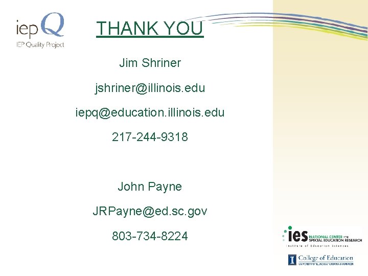THANK YOU Jim Shriner jshriner@illinois. edu iepq@education. illinois. edu 217 -244 -9318 John Payne