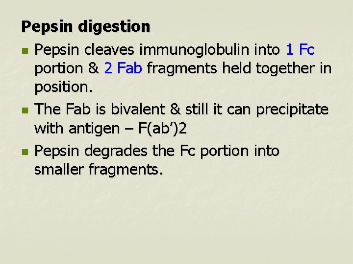 Pepsin digestion n Pepsin cleaves immunoglobulin into 1 Fc portion & 2 Fab fragments