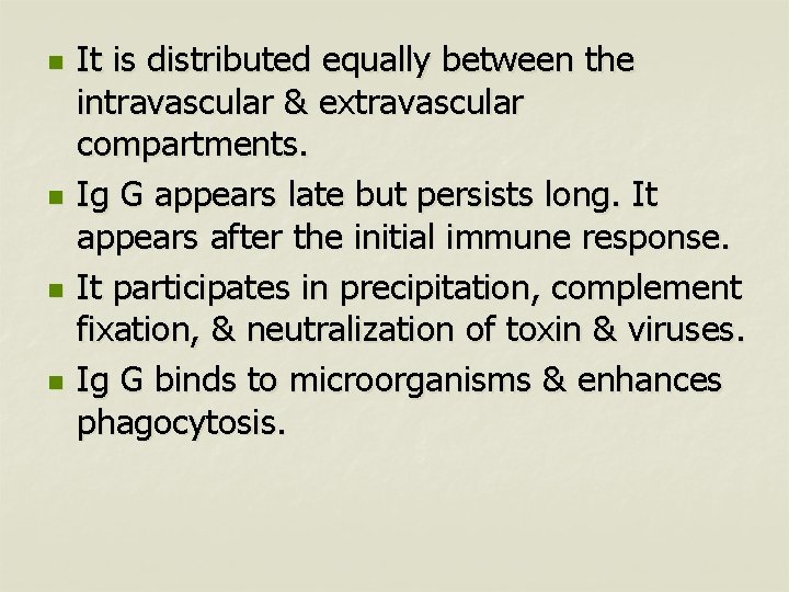 n n It is distributed equally between the intravascular & extravascular compartments. Ig G