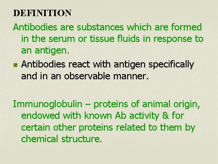 DEFINITION Antibodies are substances which are formed in the serum or tissue fluids in