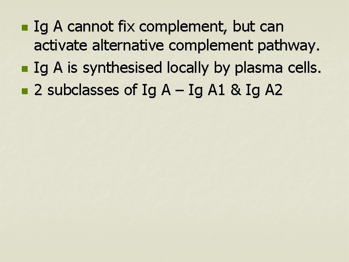 n n n Ig A cannot fix complement, but can activate alternative complement pathway.