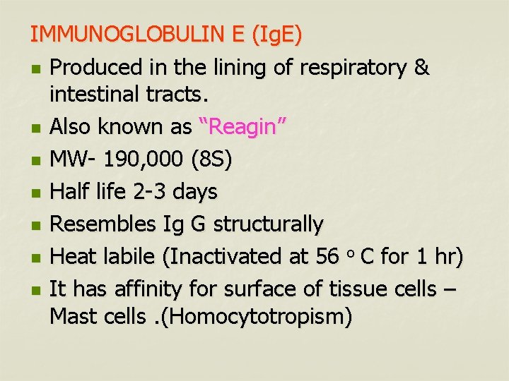 IMMUNOGLOBULIN E (Ig. E) n Produced in the lining of respiratory & intestinal tracts.
