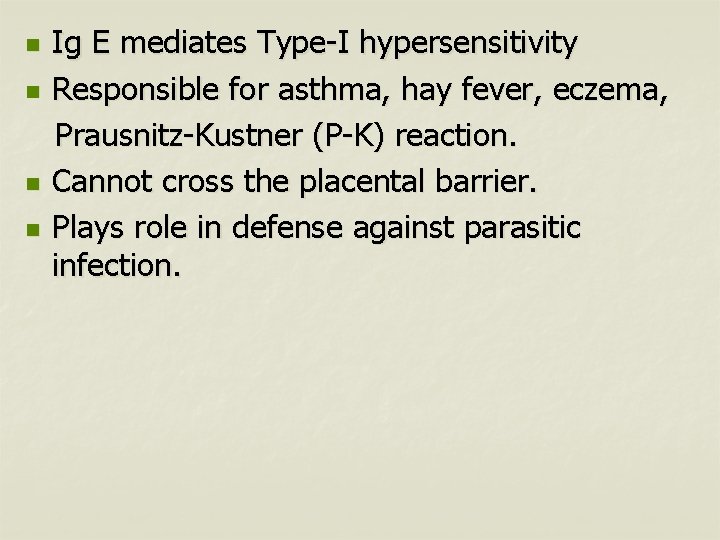 n n Ig E mediates Type-I hypersensitivity Responsible for asthma, hay fever, eczema, Prausnitz-Kustner