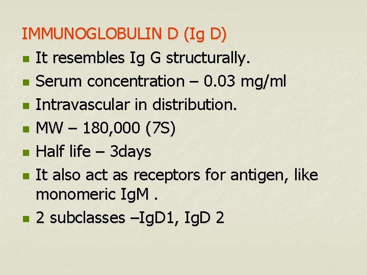 IMMUNOGLOBULIN D (Ig D) n It resembles Ig G structurally. n Serum concentration –