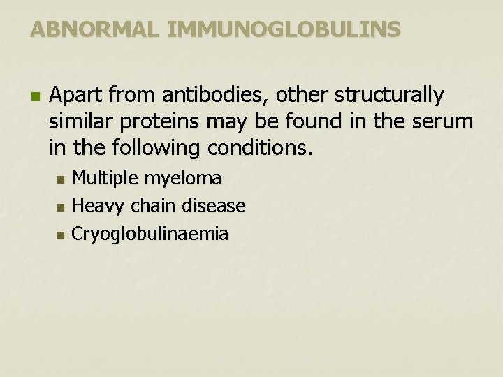 ABNORMAL IMMUNOGLOBULINS n Apart from antibodies, other structurally similar proteins may be found in