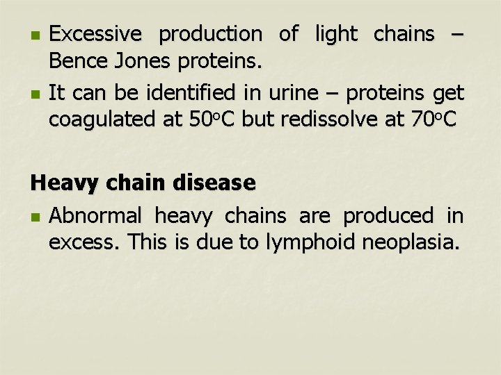 n n Excessive production of light chains – Bence Jones proteins. It can be