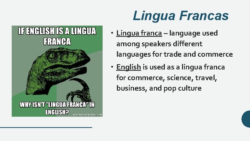 Lingua Francas • Lingua franca – language used among speakers different languages for trade
