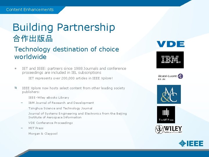 Content Enhancements Building Partnership 合作出版品 Technology destination of choice worldwide IET and IEEE: partners