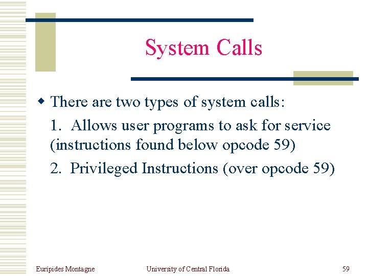 System Calls w There are two types of system calls: 1. Allows user programs