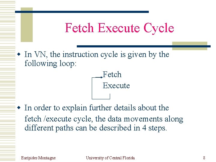 Fetch Execute Cycle w In VN, the instruction cycle is given by the following