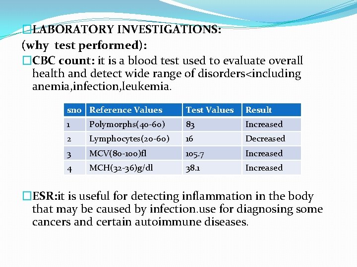 �LABORATORY INVESTIGATIONS: (why test performed): �CBC count: it is a blood test used to