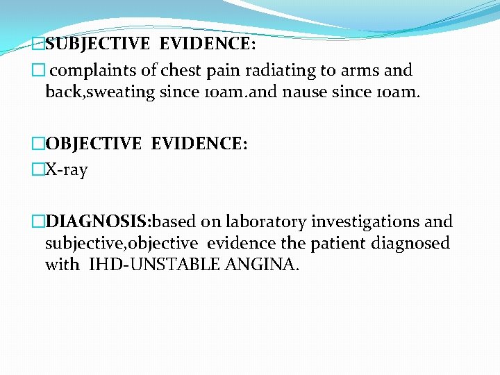 �SUBJECTIVE EVIDENCE: � complaints of chest pain radiating to arms and back, sweating since