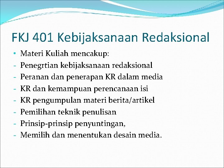 FKJ 401 Kebijaksanaan Redaksional • - Materi Kuliah mencakup: Penegrtian kebijaksanaan redaksional Peranan dan