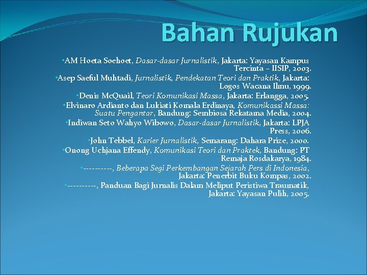 Bahan Rujukan • AM Hoeta Soehoet, Dasar-dasar Jurnalistik, Jakarta: Yayasan Kampus Tercinta – IISIP, Bahan Rujukan • AM Hoeta Soehoet, Dasar-dasar Jurnalistik, Jakarta: Yayasan Kampus Tercinta – IISIP,