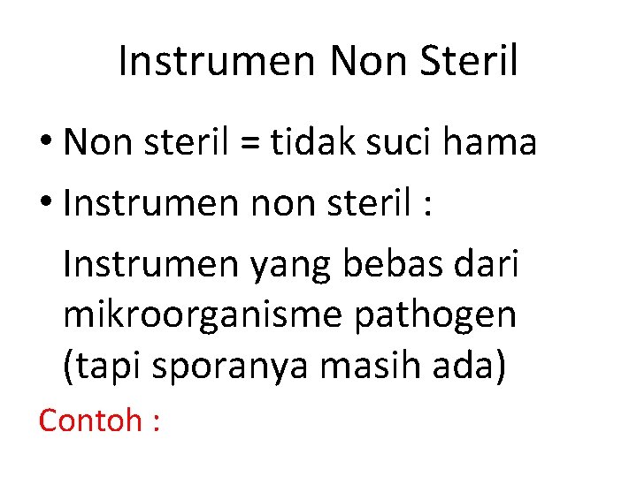 Instrumen Non Steril • Non steril = tidak suci hama • Instrumen non steril