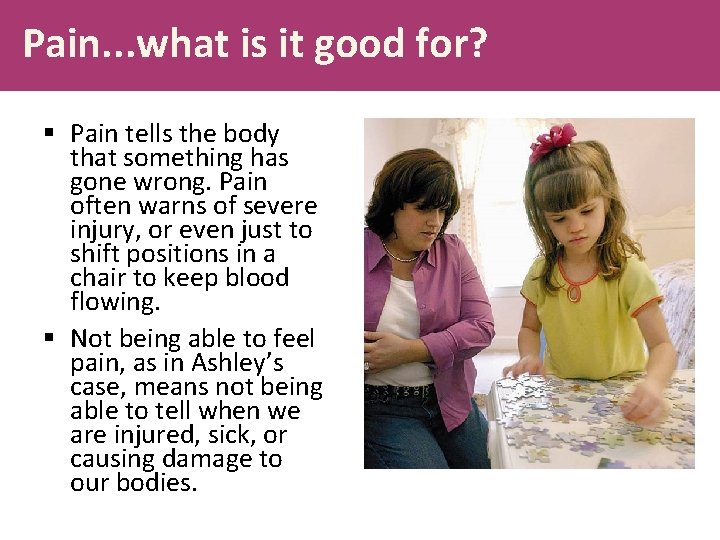 Pain. . . what is it good for? § Pain tells the body that