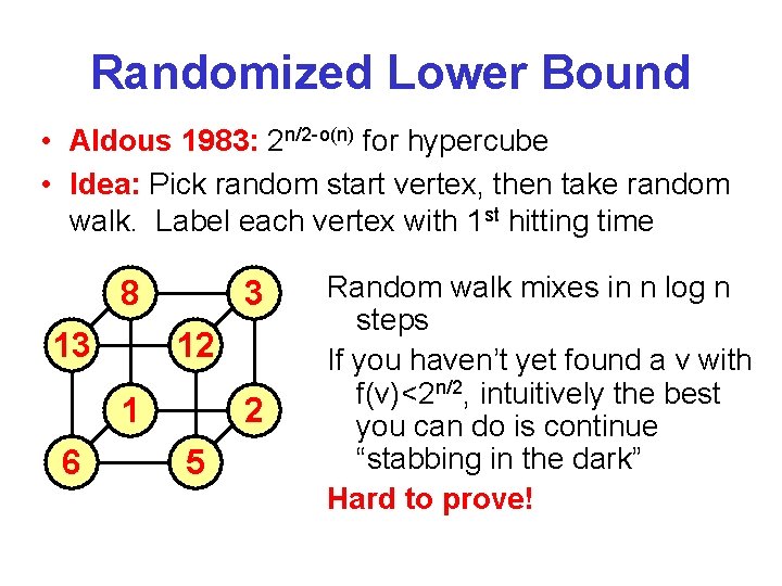 Randomized Lower Bound • Aldous 1983: 2 n/2 -o(n) for hypercube • Idea: Pick