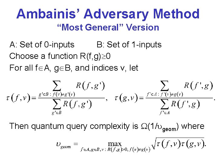 Ambainis’ Adversary Method “Most General” Version A: Set of 0 -inputs B: Set of