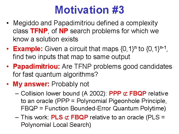 Motivation #3 • Megiddo and Papadimitriou defined a complexity class TFNP, of NP search