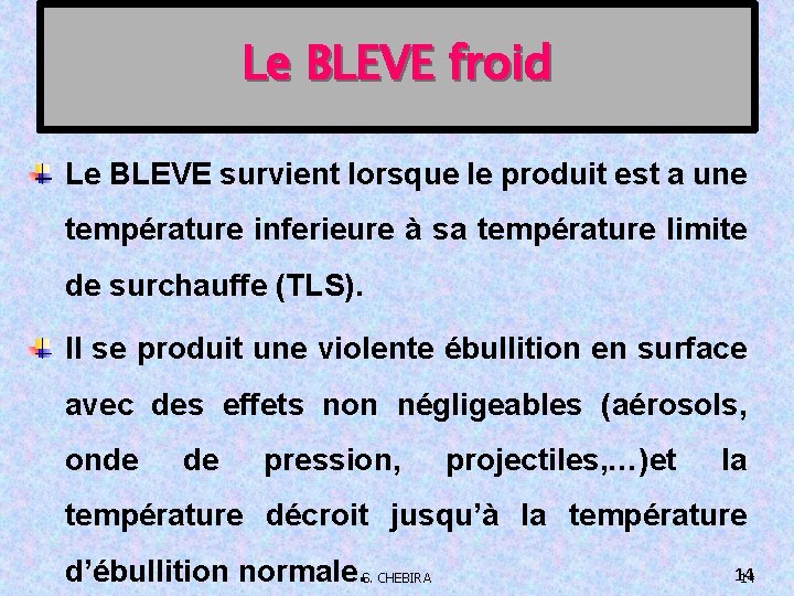 Le BLEVE froid Le BLEVE survient lorsque le produit est a une température inferieure