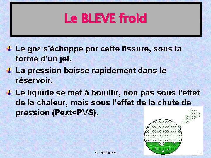 Le BLEVE froid Le gaz s'échappe par cette fissure, sous la forme d'un jet.