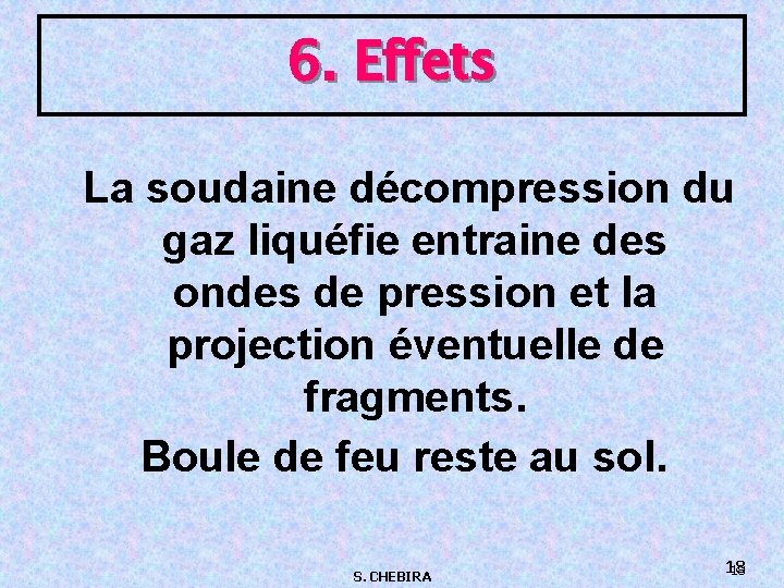 6. Effets La soudaine décompression du gaz liquéfie entraine des ondes de pression et