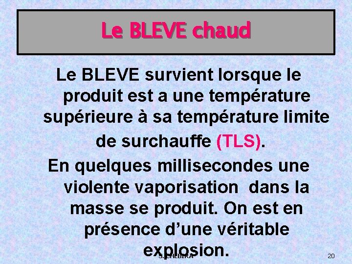 Le BLEVE chaud Le BLEVE survient lorsque le produit est a une température supérieure