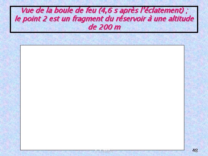 Vue de la boule de feu (4, 6 s après l’éclatement) ; le point