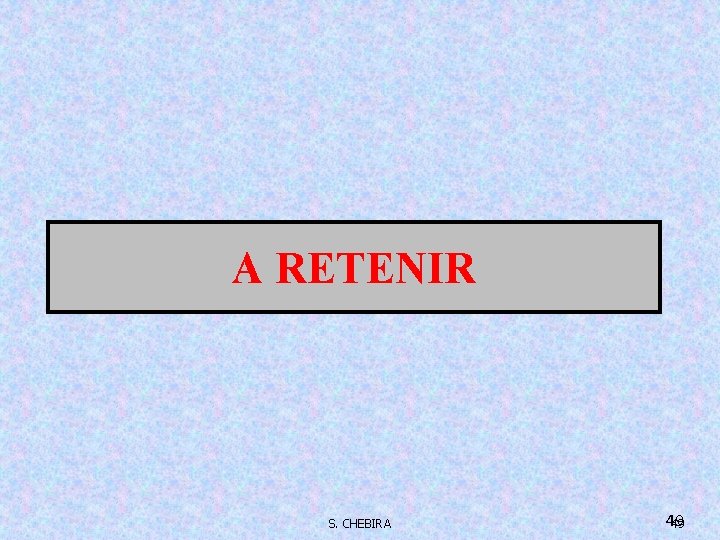 A RETENIR S. CHEBIRA 49 49 