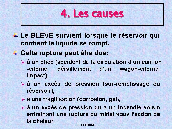 4. Les causes Le BLEVE survient lorsque le réservoir qui contient le liquide se