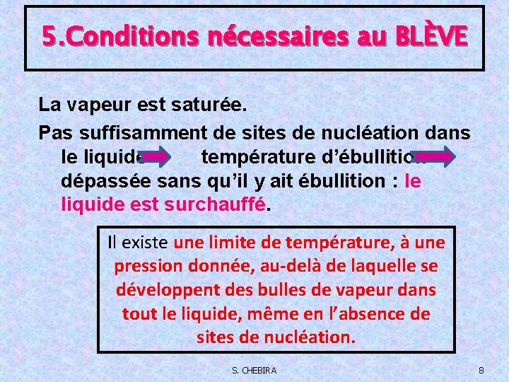 5. Conditions nécessaires au BLÈVE La vapeur est saturée. Pas suffisamment de sites de