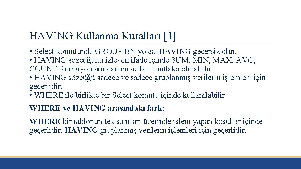 HAVING Kullanma Kuralları [1] • Select komutunda GROUP BY yoksa HAVING geçersiz olur. •