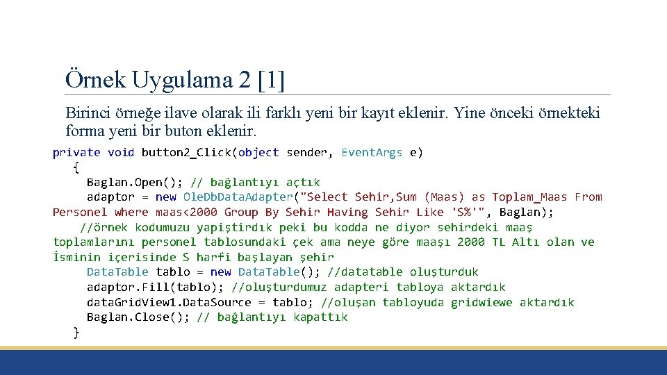 Örnek Uygulama 2 [1] Birinci örneğe ilave olarak ili farklı yeni bir kayıt eklenir.