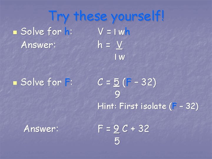Try these yourself! n n Solve for h: Answer: V = l wh h= Try these yourself! n n Solve for h: Answer: V = l wh h=