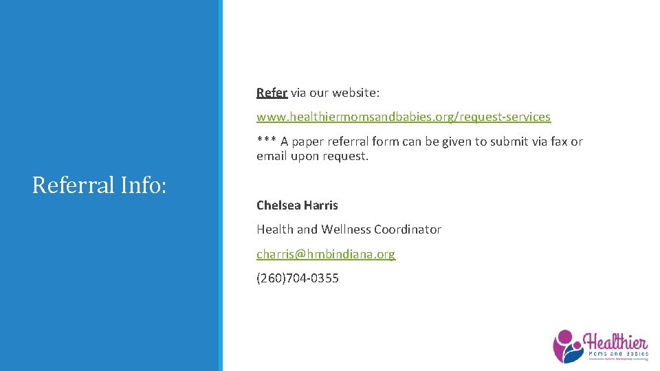 Refer via our website: www. healthiermomsandbabies. org/request-services *** A paper referral form can be