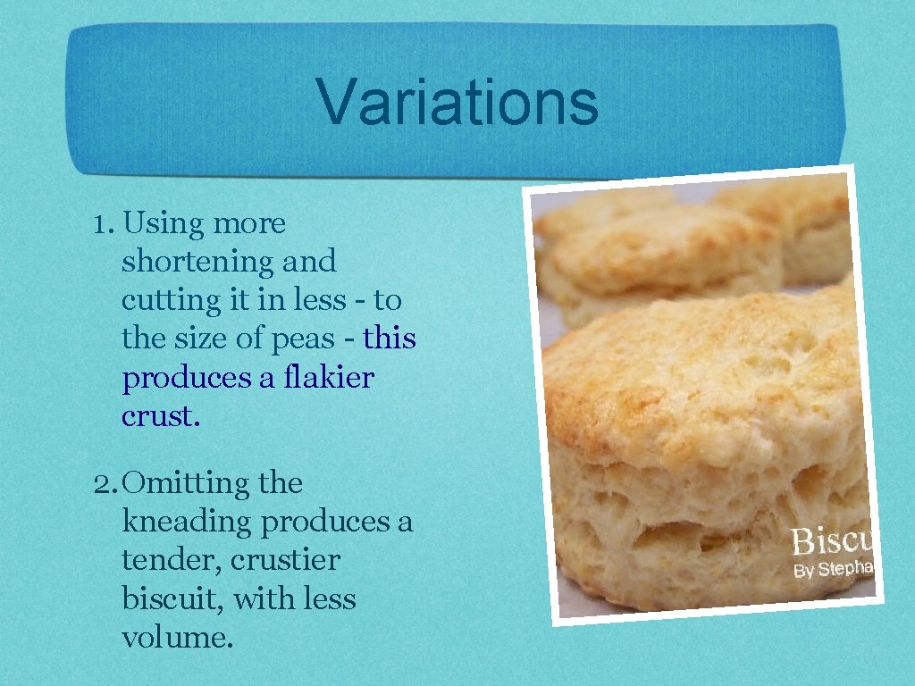 Variations 1. Using more shortening and cutting it in less - to the size