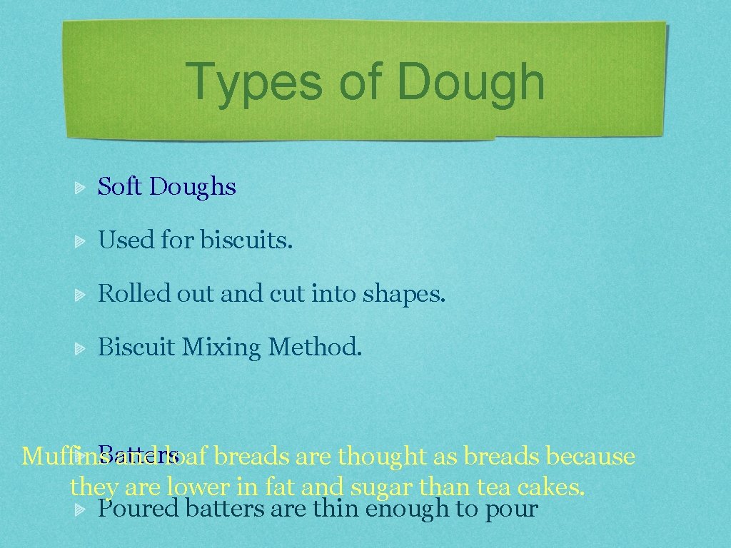 Types of Dough Soft Doughs Used for biscuits. Rolled out and cut into shapes.