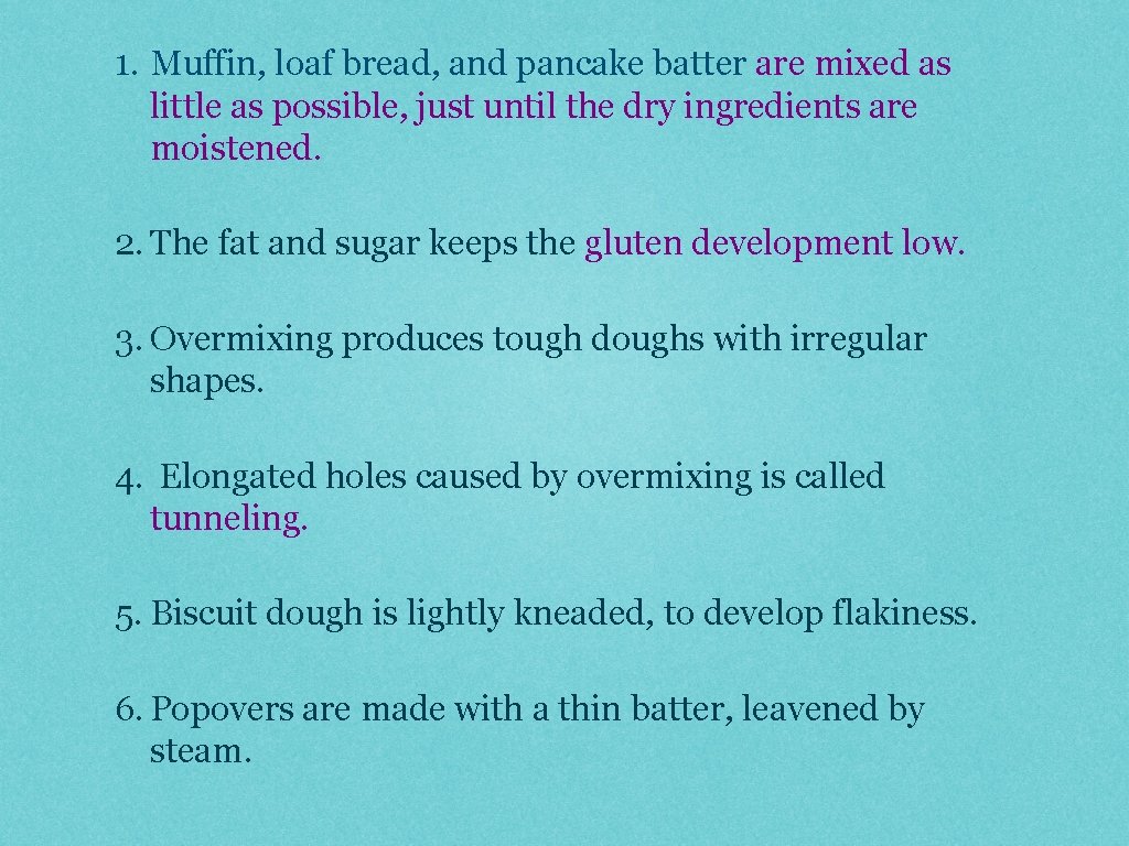 1. Muffin, loaf bread, and pancake batter are mixed as little as possible, just
