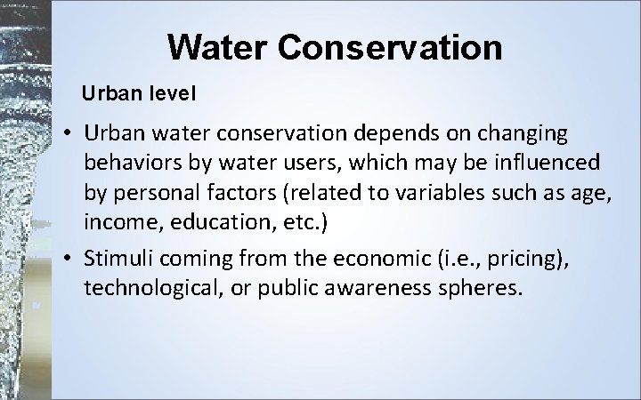 Water Conservation Urban level • Urban water conservation depends on changing behaviors by water